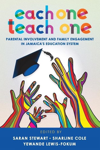 Each One Teach One, Parental involvement and Family Engagement in Jamaica's Education System, Saran Stewart ; Sharline Cole ; Yewande Lewis-Fokum - Paperback - 9789766409029