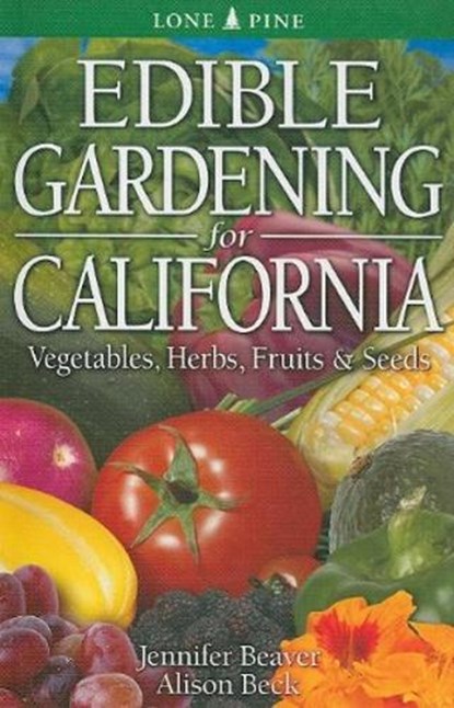 Edible Gardening for California, Jennifer Beaver ; Alison Beck - Paperback - 9789766500498
