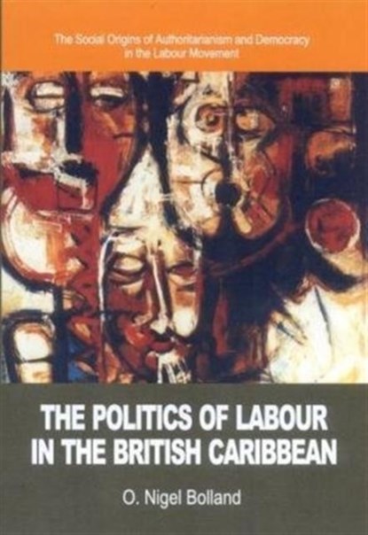 The Politics of Labour in the British Caribbean, O. Nigel Bolland - Gebonden - 9789768123954