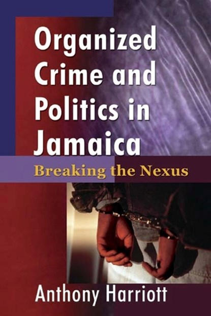 Organizational Crime and Politics in Jamaica, Anthony Harriott - Paperback - 9789768125897