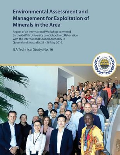 Environmental Assessment and Management for Exploitation of Minerals in the Area: Report of an International Workshop convened by the Griffith Univers, International Seabed Authority - Paperback - 9789768241467