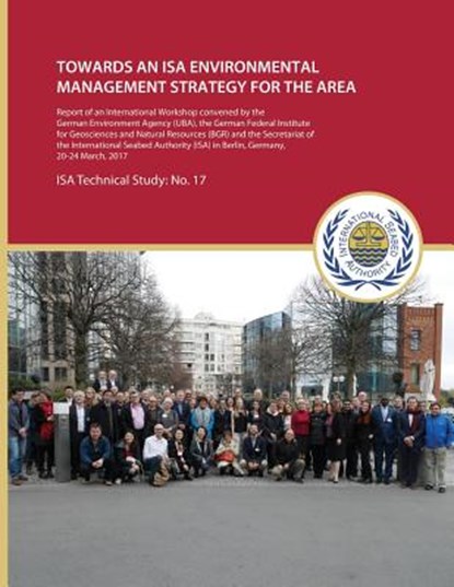 Towards an ISA Environmental Management Strategy for the Area: Report of an International Workshop convened by the German Environment Agency (UBA), th, International Seabed Authority - Paperback - 9789768241481