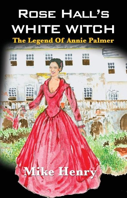 Rose Hall's White Witch, Mike Henry - Paperback - 9789768245175