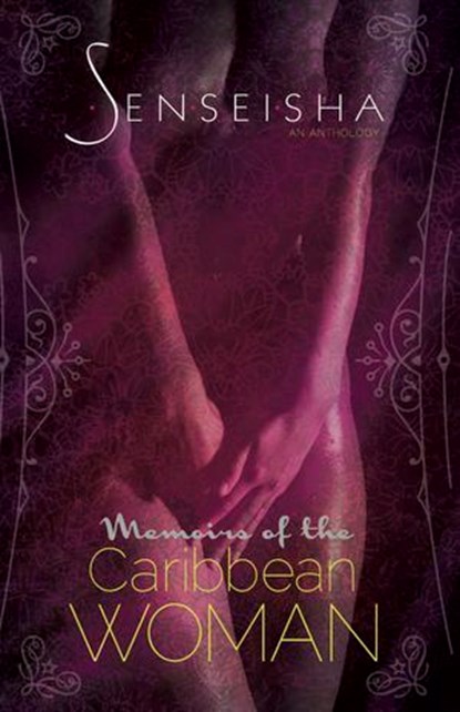 Senseisha: Memoirs of the Caribbean Woman (Edited by Shakirah Bourne & Juliette Maughan), Shakirah Bourne - Ebook - 9789769564923