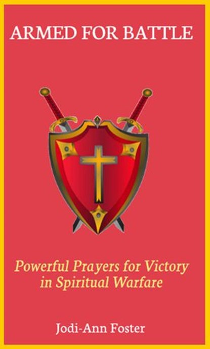 Armed For Battle: Powerful Prayers for Victory in Spiritual Warfare, Jodi-Ann Foster - Ebook - 9789769671935