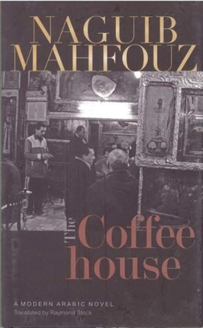 THE COFFEEHOUSE, Naguib Mahfouz - Gebonden - 9789774163517