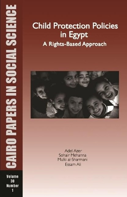 CHILD PROTECTION POLICIES IN EGYPT, Adel Azer ; Sohair Mehanna ; Mulki Al-Sharmani ; Essam Ali - Paperback - 9789774163616