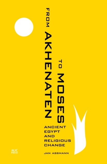 From Akhenaten to Moses, Jan Assmann - Paperback - 9789774167492