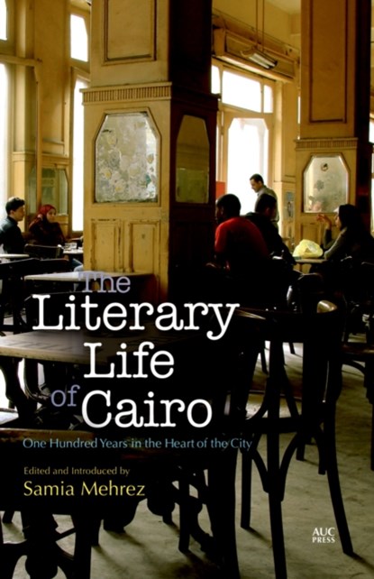 The Literary Life of Cairo, Samia Mehrez - Paperback - 9789774167850