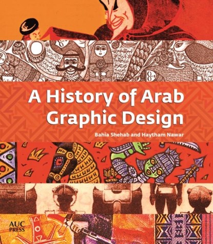 A History of Arab Graphic Design, Bahia Shehab ; Haytham Nawar - Paperback - 9789774168918