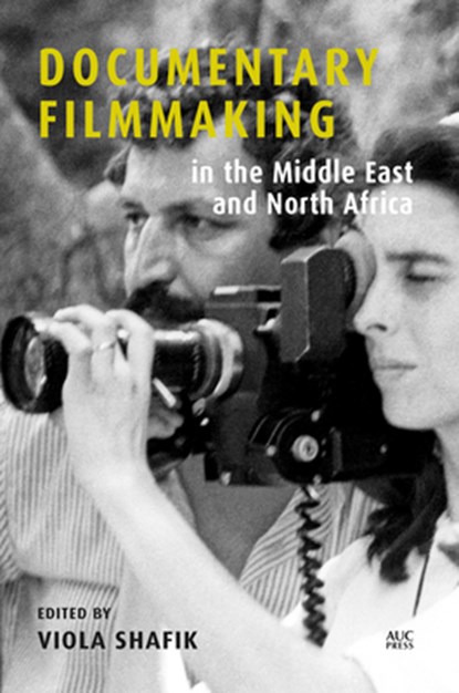 Documentary Filmmaking in the Middle East and North Africa, Viola Shafik - Gebonden - 9789774169588
