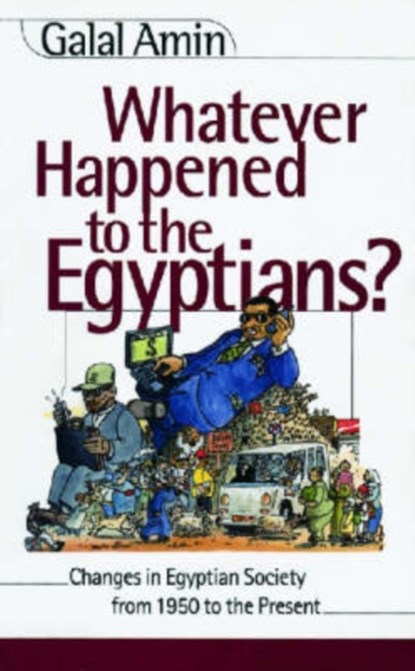Whatever Happened to the Egyptians?, Galal A. Amin - Paperback - 9789774245596