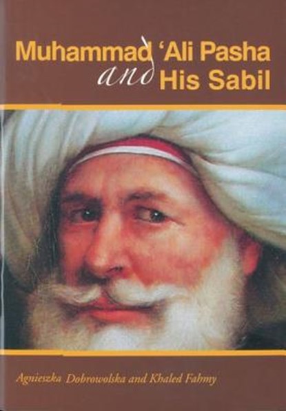Muhammad Ali Pasha and His Sabil, Agnieszka Dobrowolska ; Khaled Fahmy - Paperback - 9789774248313