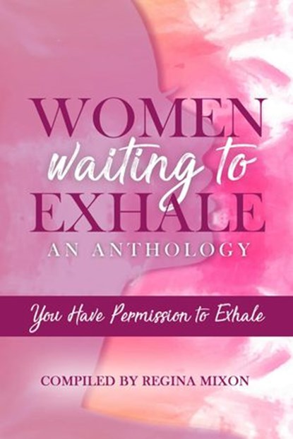 Women Waiting to Exhale: You Have Permission to Exhale, Courtney N. Williams ; Felonesecia West ; Kinedia Brown-Diggs ; Lattreta White ; Raven M. Hunter ; Roz Roberts ; Tiffany W. Washington - Ebook - 9789781643682