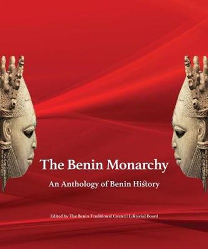 The Benin Monarchy: An Anthology of Benin History, Benin Traditional Council Editorial Boar - Gebonden - 9789785473414