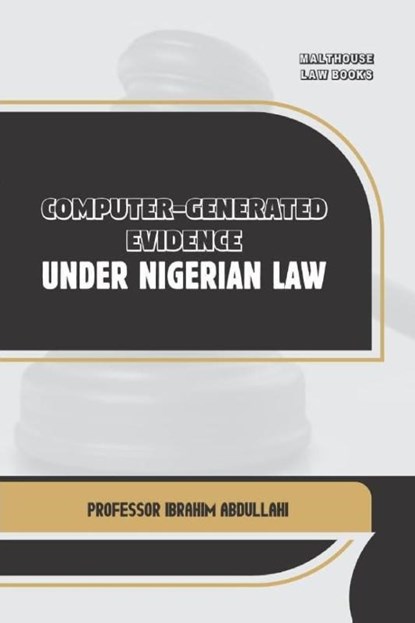 Computer-Generated Evidence Under Nigerian Law, Ibrahim Abdullahi - Paperback - 9789786061702