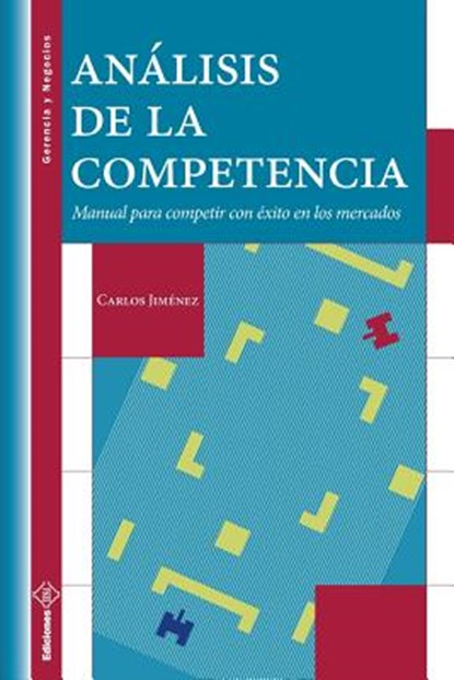 Análisis de la Competencia: Manual para competir con éxito en los mercados, Carlos Jimenez - Paperback - 9789802173686