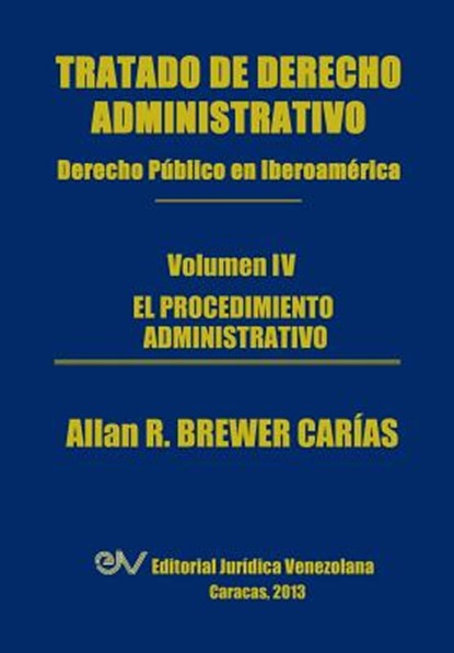 Tratado de Derecho Administrativo. Tomo IV. El Procedimiento Administrativo, Allan R Brewer-Carias - Paperback - 9789803652098