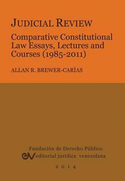 Judicial Review. Comparative Constitutional Law Essays, Lectures and Courses (1985-2011), Allan R Brewer-Carias - Paperback - 9789803652128