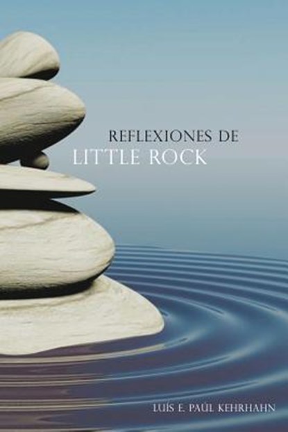 Reflexiones de Little Rock, Luis E Paul Kehrhahn - Paperback - 9789803652470