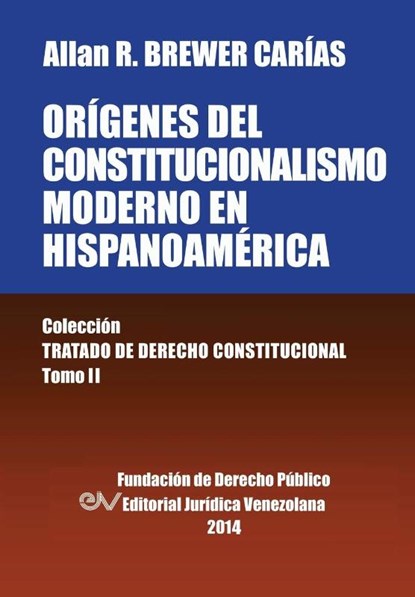Origenes del Constitucionalismo Moderno En Hispanoamerica. Colecci'on Tratado de Derecho Constitucional, Tomo II, Allan R Brewer-Carias - Paperback - 9789803652487