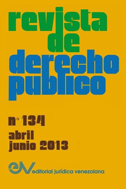 REVISTA DE DERECHO PUBLICO (Venezuela), No. 134, Abril-Junio 2013, Allan R. Brewer-Carías - Paperback - 9789803653552
