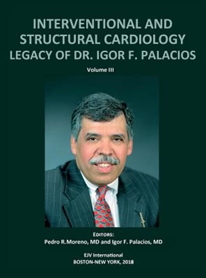 INTERVENTIONAL AND STRUCTURAL CARDIOLOGY. Legacy of Dr. Igor F. Palacios, Vol III, Pedro R Moreno ; Igor F Palacios - Gebonden - 9789803654290