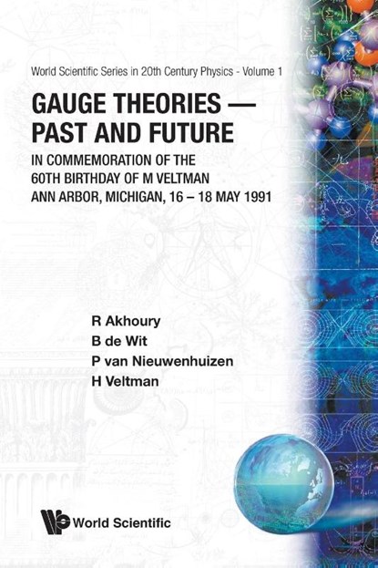 Gauge Theories - Past And Future: In Commemoration Of The 60th Birthday Of M Veltman, R (UNIV MICHIGAN,  Usa) Akhoury ; B Q P J (Univ Of Utrecht, The Netherlands) De Wit ; Hugo G (Desy, Germany) Veltman ; Peter (State Univ Of New York At Stony Brook, Usa) Van Nieuwenhuizen - Paperback - 9789810210298