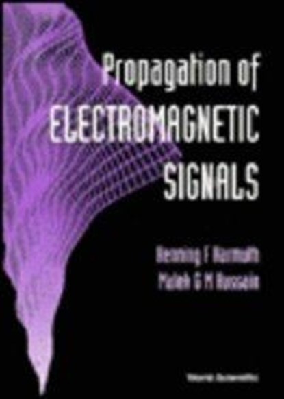 Propagation Of Electromagnetic Signals, HENNING F (RETIRED,  The Catholic Univ Of America, Usa) Harmuth ; Malek G M (Kuwait Univ, Kuwait) Hussain - Gebonden - 9789810216894