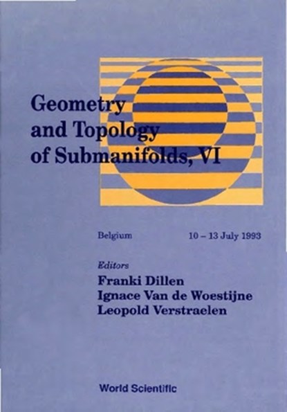 Geometry and Topology of Submanifolds, VI - Pure and Applied Differential Geometry and the Theory of Submanifolds, Franki Dillen - Gebonden - 9789810218133