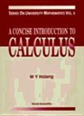 Concise Introduction To Calculus, A | Hsiang, Wu-yi (univ Of California, Berkeley, Usa / Hong Kong Univ Of Sci & Hong Kong) Tech | 