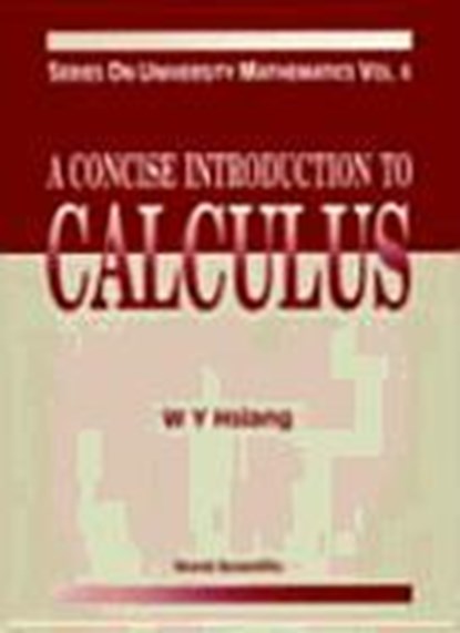 Concise Introduction To Calculus, A, WU-YI (UNIV OF CALIFORNIA,  Berkeley, Usa / Hong Kong Univ Of Sci & Tech, Hong Kong) Hsiang - Gebonden - 9789810219000