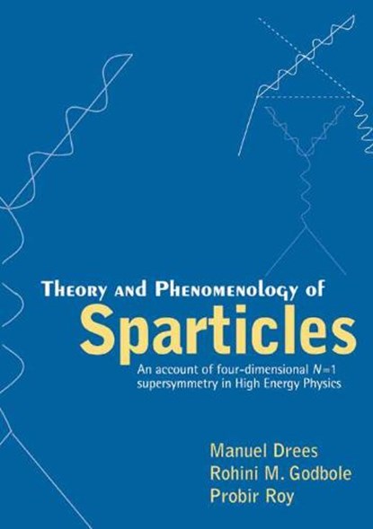 Theory and Phenomenology of Sparticles, DREES,  Manuel ; Godbole, Rohini ; Roy, Probir - Gebonden - 9789810237394