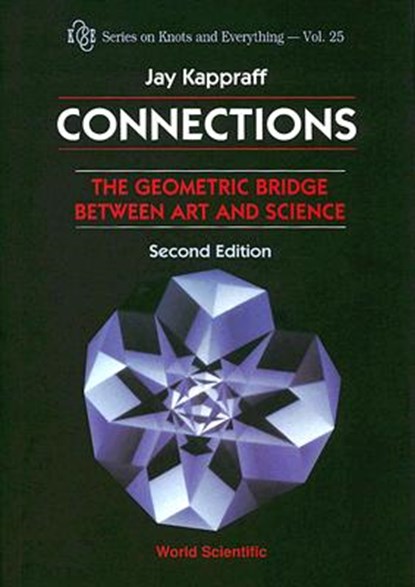 Connections: The Geometric Bridge Between Art & Science (2nd Edition), JAY (NEW JERSEY INST OF TECHNOLOGY,  Usa) Kappraff - Paperback - 9789810245863