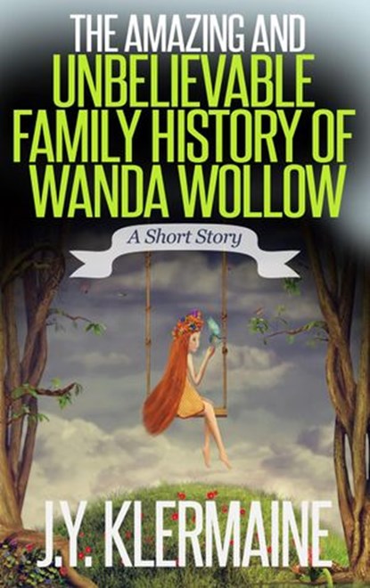 The Amazing And Unbelievable Family History Of Wanda Wollow, J. Y. Klermaine - Ebook - 9789810936709
