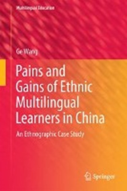 Pains and Gains of Ethnic Multilingual Learners in China, Ge Wang - Gebonden - 9789811006593