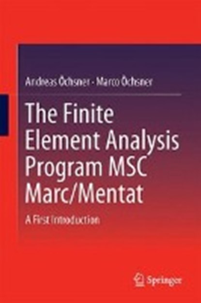 The Finite Element Analysis Program MSC Marc/Mentat, Andreas Ochsner - Paperback - 9789811008207