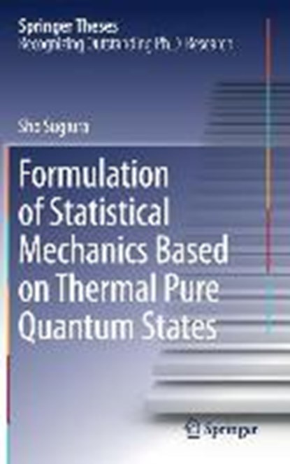 Formulation of Statistical Mechanics Based on Thermal Pure Quantum States, Sho Sugiura - Gebonden - 9789811015052