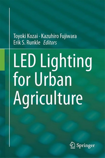 LED Lighting for Urban Agriculture, Toyoki Kozai ; Kazuhiro Fujiwara ; Erik S. Runkle - Gebonden - 9789811018466