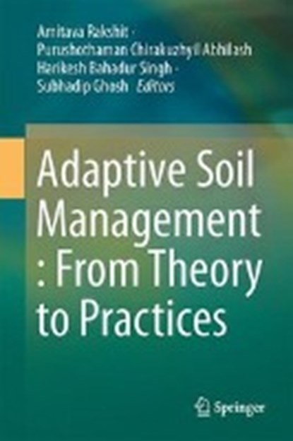 Adaptive Soil Management : From Theory to Practices, Amitava Rakshit ; Purushothaman Chirakuzhyil Abhilash ; Harikesh Bahadur Singh ; Subhadip Ghosh - Gebonden - 9789811036378