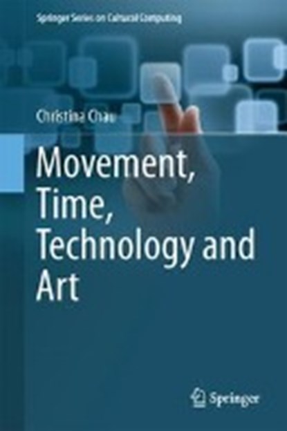 Movement, Time, Technology, and Art, Christina Chau - Gebonden - 9789811047046