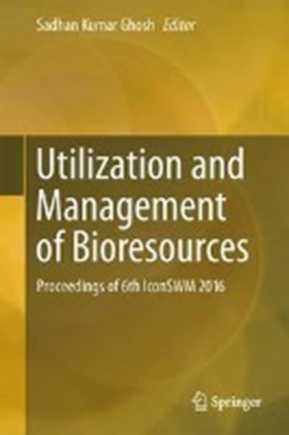 Utilization and Management of Bioresources, Sadhan Kumar Ghosh - Gebonden - 9789811053481