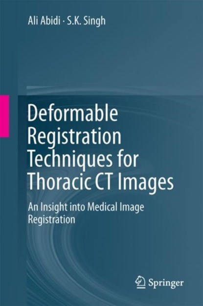 Deformable Registration Techniques for Thoracic CT Images, Ali Imam Abidi ; S.K. Singh - Gebonden - 9789811058363