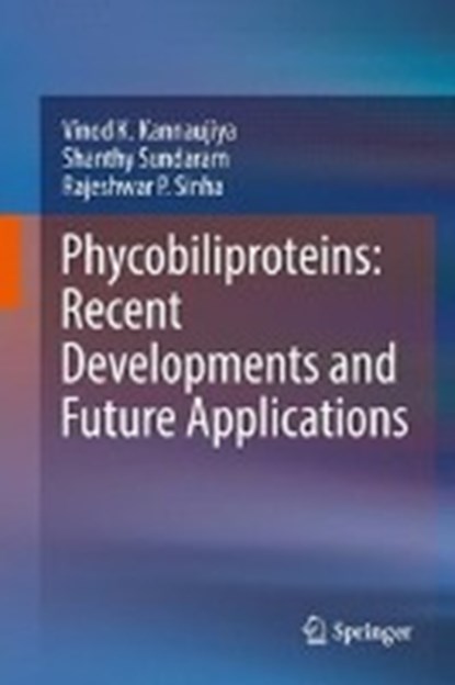 Phycobiliproteins: Recent Developments and Future Applications, Vinod K. Kannaujiya ; Shanthy Sundaram ; Rajeshwar P. Sinha - Gebonden - 9789811064593