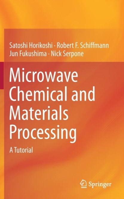 Microwave Chemical and Materials Processing, Satoshi Horikoshi ; Robert F. Schiffmann ; Jun Fukushima ; Nick Serpone - Gebonden - 9789811064654