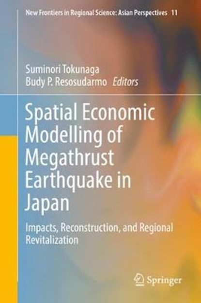 Spatial Economic Modelling of Megathrust Earthquake in Japan, Suminori Tokunaga ; Budy P. Resosudarmo - Gebonden - 9789811064920