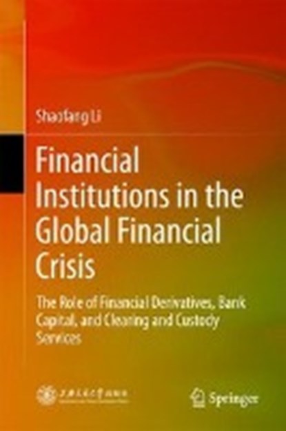Financial Institutions in the Global Financial Crisis, LI,  Shaofang - Gebonden - 9789811074394