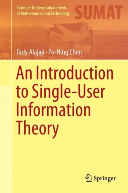 An Introduction to Single-User Information Theory, Fady Alajaji ; Po-Ning Chen - Gebonden - 9789811080005