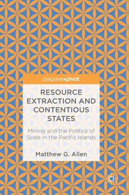 Resource Extraction and Contentious States, ALLEN,  Matthew G. - Gebonden - 9789811081194