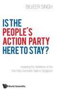 Is The People's Action Party Here To Stay?: Analysing The Resilience Of The One-party Dominant State In Singapore | Bilveer Singh | 